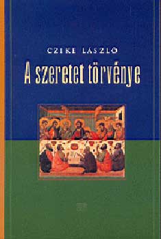 Czike László - A szeretet törvénye
