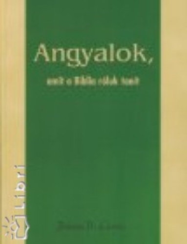 James B. Currie - Angyalok, amit a Biblia rluk tant