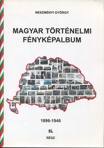 Neszmnyi Gyrgy - Magyar trtnelmi fnykpalbum (1896-1946) II. rsz