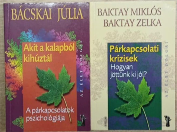 Baktay Zelka, B�cskai J�lia Baktay Mikl�s - 2 db p�rkapcsolati pszichol�gia k�tet: P�rkapcsolati kr�zisek (Hogyan j�tt�nk ki j�l?) - Akit a kalapb�l kih�zt�l (A p�rkapcsolatok pszichol�gi�ja)