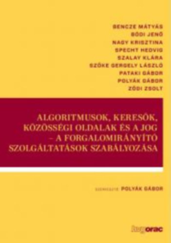 Poly�k G�bor  (szerk.) - Algoritmusok, keres�k, k�z�ss�gi oldalak �s a jog - A forgalomir�ny�t� szolg�ltat�sok szab�lyoz�sa