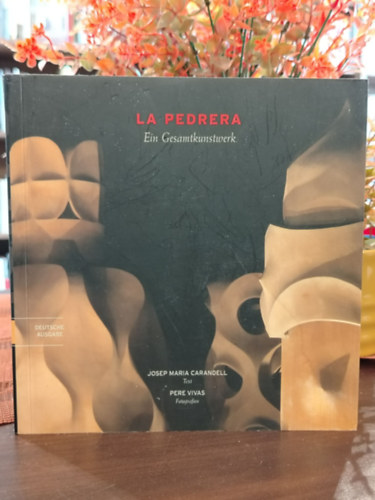 Josep Maria Carandell - La Pedrera: Ein Gesamtkunstwerk - Egy összművészeti alkotás- Kőbánya - Gaudí - monográfia - német nyelvű