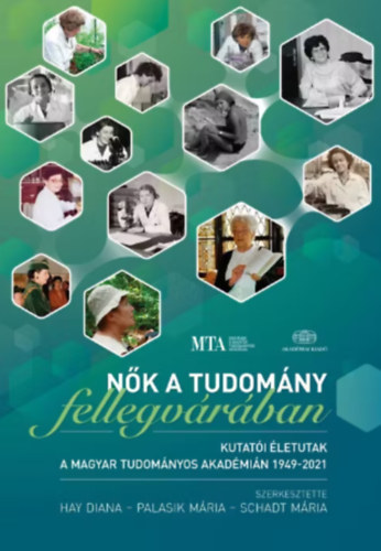 Hay Diana Palasik Mria Schadt Mria - Nk a tudomny fellegvrban - Kutati letutak a Magyar Tudomnyos Akadmin 1949-2021