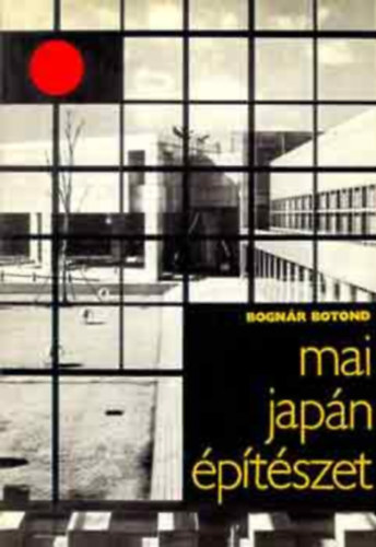Pamer Nóra Bognár Botond (szerk.), Pintér Béla (lektor) - Mai japán építészet (Kulturális hagyományok / Modern japán építészet; Fekete-fehér fotókkal illusztrálva)