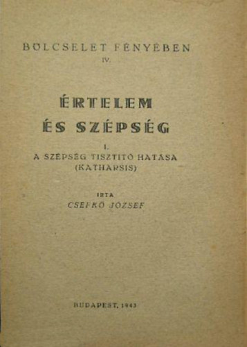 Csefk� J�zsef - �rtelem �s sz�ps�g - 1. A sz�ps�g tiszt�t� hat�sa (katharsis)