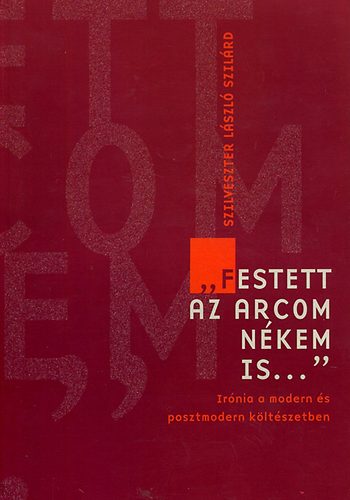 Szilveszter Lszl Szilrd - 'Festett az arcom nkem is...'