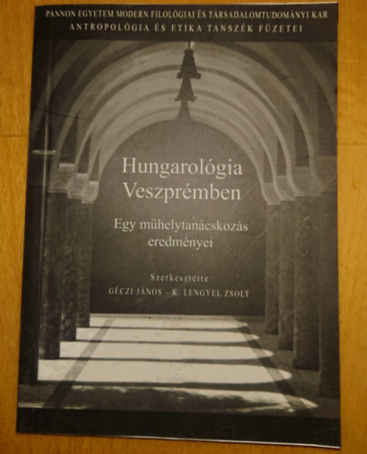 Lengyel Zsolt Gczi Jnos  (szerk.) - Hungarolgia Veszprmben - Egy mhelytancskozs eredmnyei