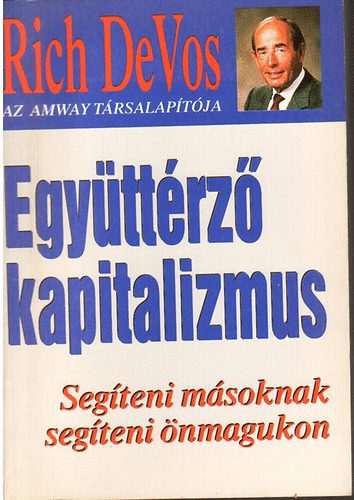 Richard M. DeVos - Együttérző kapitalizmus /Segíteni másoknak segíteni önmagunkon/