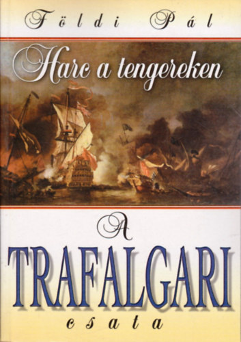 Földi Pál - Harc a tengereken-A trafalgari csata-Az Armada pusztulása