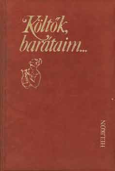 Sík Csaba (szerk.) - Költők, barátaim... (Magyar költők magyar írókról)
