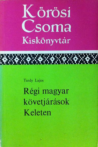 Tardy Lajos - Régi magyar követjárások keleten