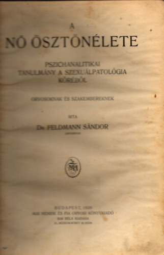 Feldmann Sndor dr. - A n sztnlete - Pszichoanalitikai tanulmny a szexulpatolgia krbl orvosoknak s szakembereknek