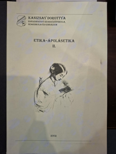 Csonka Ferencné, Király Béla Maurer Miklósné (szerk.) - Etika - Ápolásetika I-II. (Ápoló Szakképesítés Tanulási Útmutató)