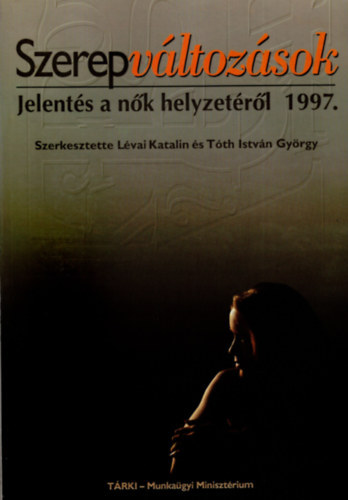 L�vai Katalin �s T�th Istv�n Gy�rgy  (szerk.) - Szerepv�ltoz�sok - Jelent�s a n�k helyzet�r�l 1997.