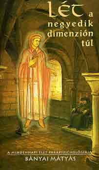 Bányai Mátyás - Lét a negyedik dimenzión túl