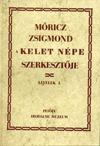 Tasi J�zsef  (szerk.) - M�ricz Zsigmond a Kelet n�pe szerkeszt�je - Levelek I.