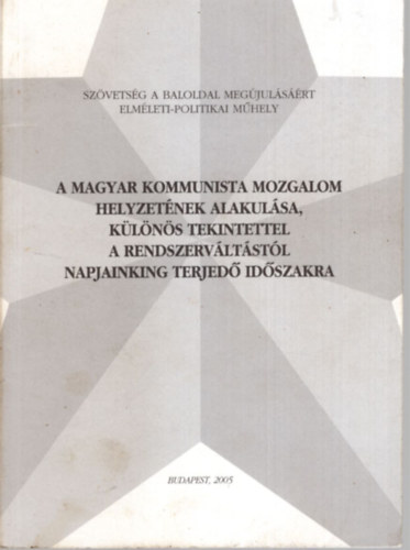 Dr. Kem�ny Csaba - A Magyar Kommunista Mozgalom helyzet�nek alakul�sa, k�l�n�s tekintettel a rendszerv�lt�st�l napjainkig terjed� id�szakra
