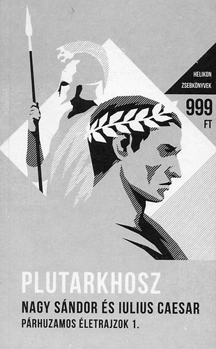 Plutarkhosz - Nagy Sándor és Iulius Caesar - Párhuzamos életrajzok 1.- Helikon zsebkönyvek 16