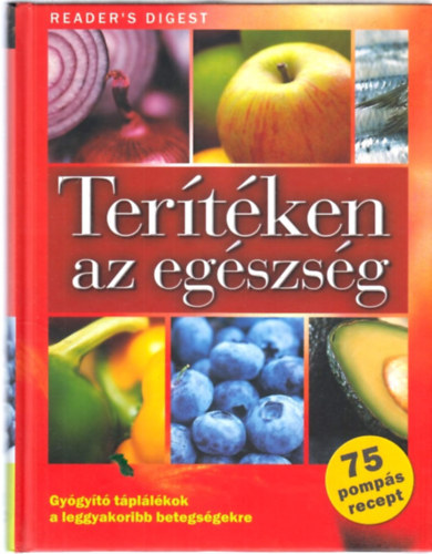 R�cz Ildik�  (szerk.); Jan�ky Istv�n (ford.) - Ter�t�ken az eg�szs�g - Gy�gy�t� t�pl�l�kok a leggyakoribb betegs�gekre