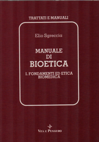 Elio Sgreccia - Manuale di Bioetica-I. fondamenti ed etica biomedica.