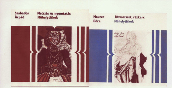 Szabados �rp�d; Maurer D�ra - 2 db. M�helytitkok (Metsz�s �s nyomtat�s + R�zmetszet, r�zkarc)