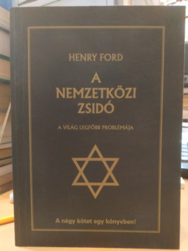 Henry Ford - A nemzetk�zi zsid� - A n�gy k�tet egy k�nyvben!