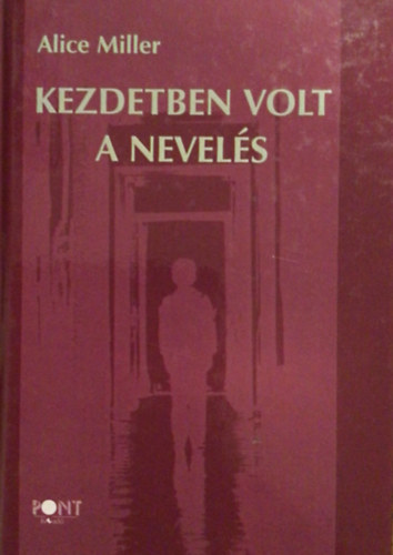 Alice Miller - Kezdetben volt a nevel�s