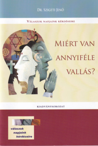Dr. Szigeti Jenő - Miért van annyiféle vallás?