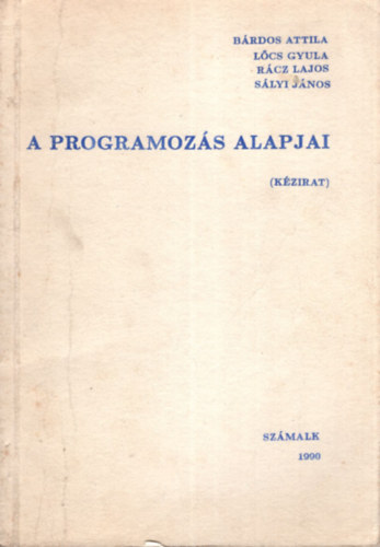 Brdos Attila, Lcs Gyula, Lajos Rcz, Slyi Jnos - A programozs alapjai. (kzirat)