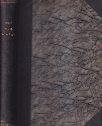 Rejt� S�ndor - Az elm�leti mechanikai technol�gia alapelvei �s a sz�lasanyagok technol�gi�ja IV. - A textilipari technol�gia