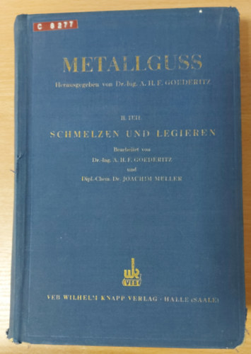 Dr. Joachim M�ller A.H.F. Goederitz - Metallguss - Entwicklung der deutschen Metallgusstechnik , II. Teil : Schmelzen und Legieren