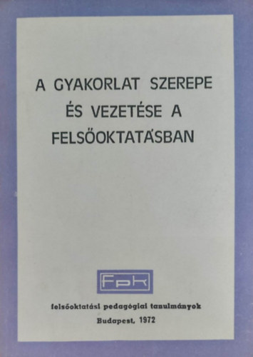 Dr. Bicz�k Ferenc  (szerk.) - A gyakorlat szerepe �s vezet�se a fels�oktat�sban
