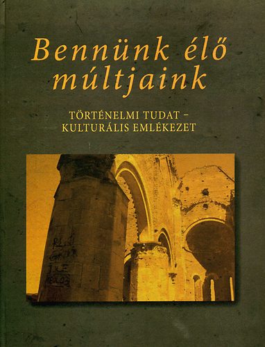 Papp Rich�rd - Benn�nk �l� m�ltjaink - T�rt�nelmi tudat - kultur�lis eml�kezet
