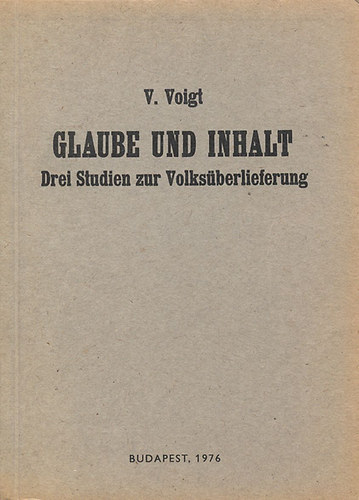 V. Voigt - Glaube und Inhalt (Az Etvs Lornd Tudomnyegyetem kori Trtneti Tanszkeinek kiadvnyai 15.)