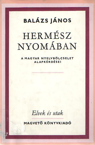 Balázs János - Hermész nyomában - A magyar nyelvbölcselet alapkérdései