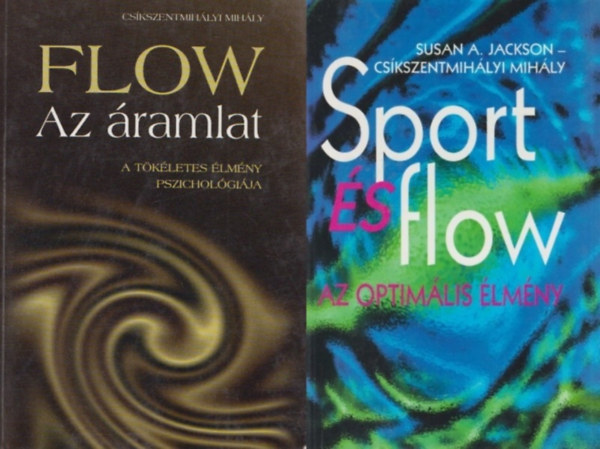 Susan A. Jackson Cskszentmihlyi Mihly - 2 db Flow ktet: Flow - Az ramlat  - A tkletes lmny pszicholgija  +  Sport s flow - Az optimlis lmny