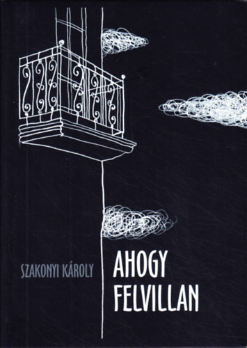 Szakonyi Kroly - Ahogy felvillan