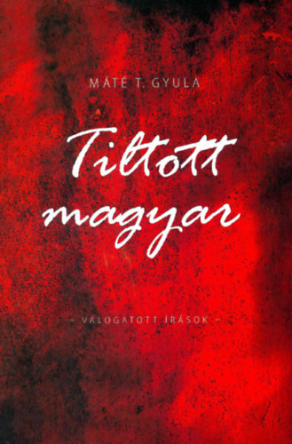 Mt T. Gyula - Tiltott magyar