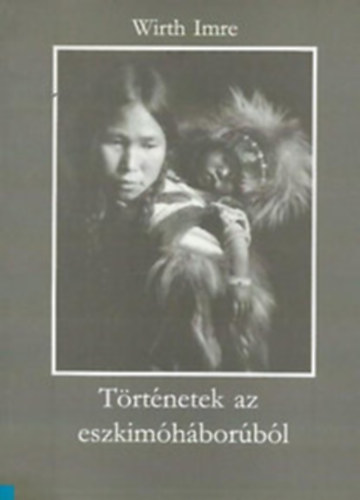 Wirth Imer - T�rt�netek az eszkim�h�bor�b�l