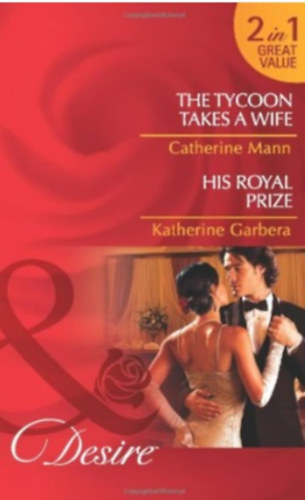 Katherine Gabera Catherine Mann - Tycoon Takes A Wife / His Royal Prize
