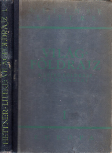 Dr. Hettner Alfrd; Dr. Littke Aurl  (ford.) - A ler fldrajz alapvonalai I.- Eurpa (Vilgfldrajz I.)