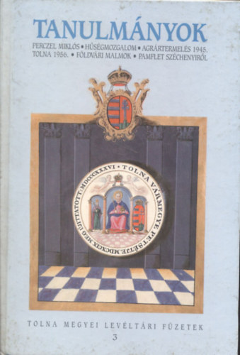 Tanulm�nyok - Perczel Mikl�s, H�s�gmozgalom, Megy�nk 1956-ban. Agr�rtermel�s 1945-ben. F�ldv�ri malmok, Pamflet Sz�chenyir�l (Tolna megyei lev�lt�ri f�zetek 3.)