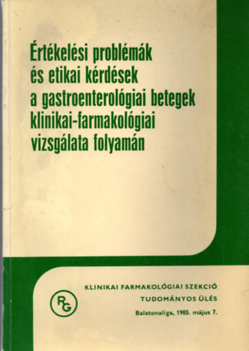 Dr. Dr. Jávor Tibor (szerk.) Nagy Lajos (szerk.) - Értékelési problémák és etikai kérdések a gastroenterológiai betegek klinikai-farmakológiai vizsgálata folyamán