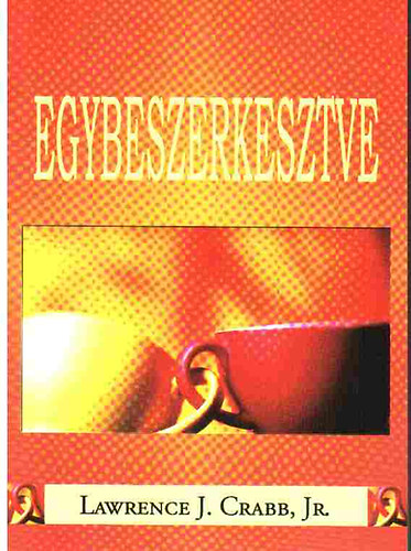 Lawrence J. Crabb - Egybeszerkesztve - Segtsg hzastrsaknak  hzassgi tancsadknak