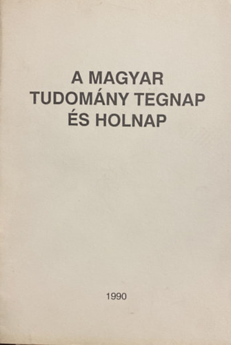 A magyar tudom�ny tegnap �s holnap