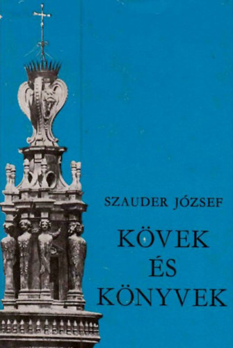 Szauder J�zsef - K�vek �s k�nyvek