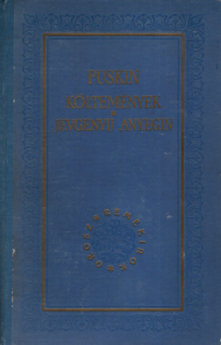 Alekszadr Szergejevics Puskin - Puskin K�ltem�nyek - Jevgenyij Anyegin (Orosz Remek�r�k)