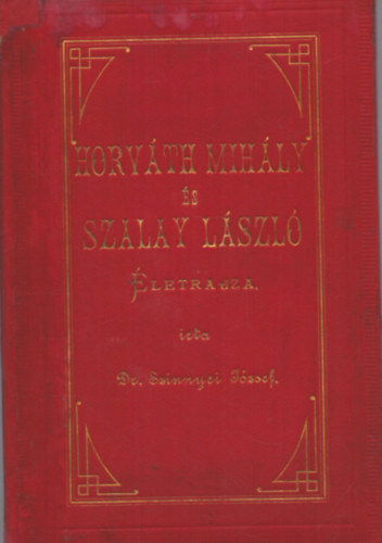 Dr. Szinnyei J�zsef - Horv�th Mih�ly �s Szalay L�szl� �letrajza (1885)