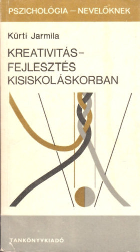 SZERZ� K�rti Jarmila LEKTOR Dr. T�th B�la Ung�rn� dr. Komoly Judit - Kreativit�sfejleszt�s kisiskol�skorban A megismer�s v�gya �s az alkot� gondolkod�s fejleszt�se, Az alkot� gondolkod�s fejleszt�se �s a tan�t�s, A j�t�k, a tanul�s �s a munka az alkot� jelleg� tanul�si elj�r�sok fejleszt�s�be
