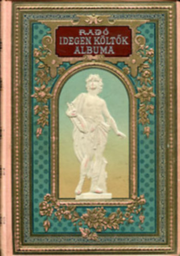 Rad� Antal - Idegen k�lt�k albuma (M�ford�t�sok a XIX. sz. lyr�j�b�l)